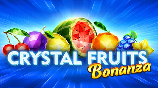 Crystal Fruits Bonanza